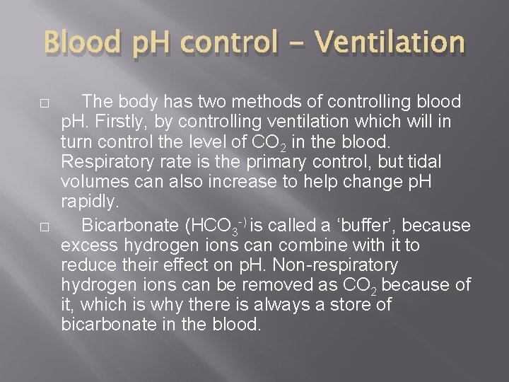 Blood p. H control - Ventilation � � The body has two methods of