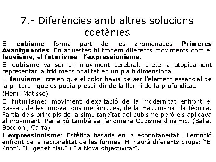 7. - Diferències amb altres solucions coetànies El cubisme forma part de les anomenades