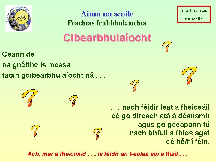 Ainm na scoile Feachtas frithbhulaíochta Suaitheantas na scoile Cibearbhulaíocht Ceann de na gnéithe is