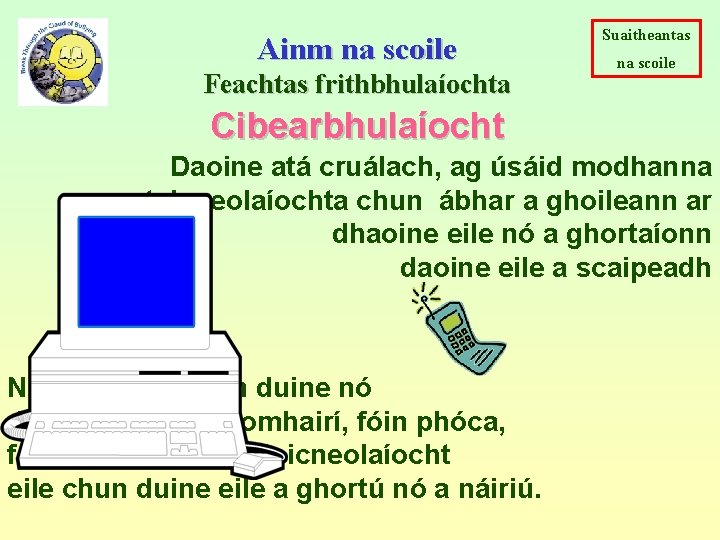 Ainm na scoile Feachtas frithbhulaíochta Suaitheantas na scoile Cibearbhulaíocht Daoine atá cruálach, ag úsáid