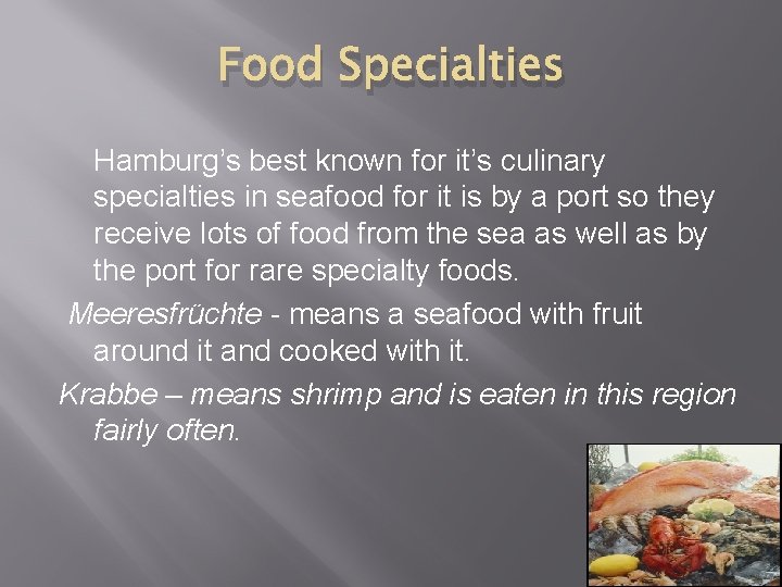 Food Specialties Hamburg’s best known for it’s culinary specialties in seafood for it is