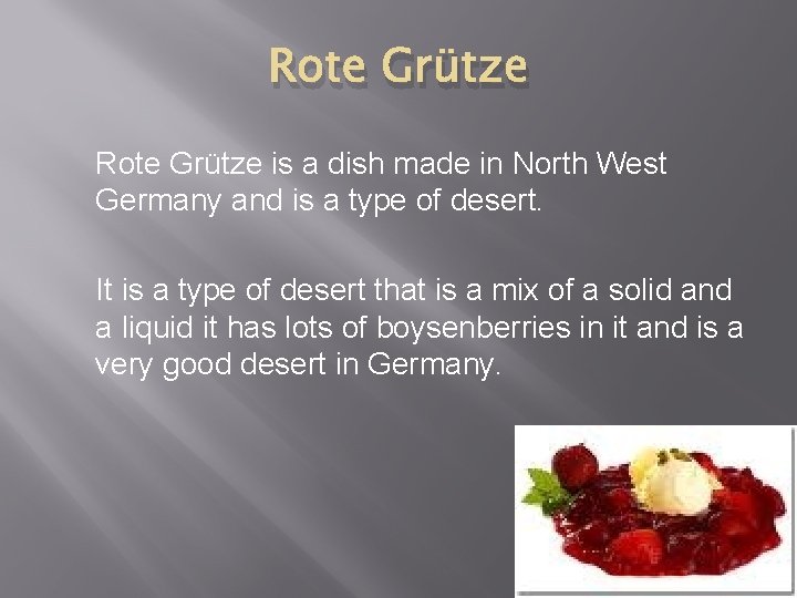 Rote Grütze is a dish made in North West Germany and is a type