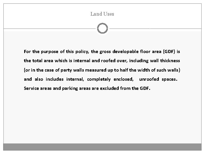 Land Uses For the purpose of this policy, the gross developable floor area (GDF)