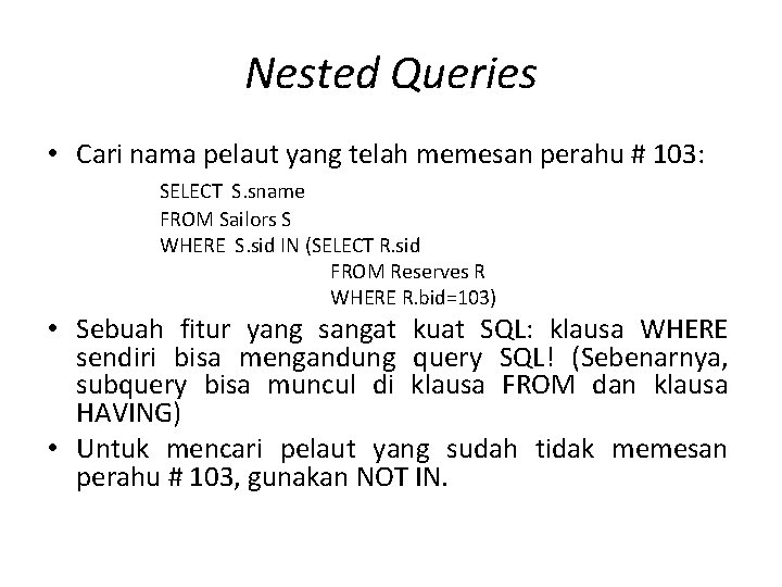 Nested Queries • Cari nama pelaut yang telah memesan perahu # 103: SELECT S.