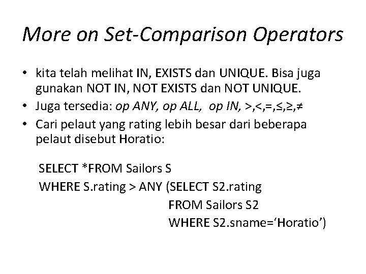 More on Set-Comparison Operators • kita telah melihat IN, EXISTS dan UNIQUE. Bisa juga