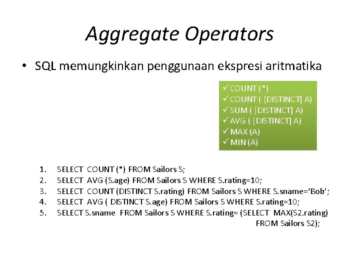 Aggregate Operators • SQL memungkinkan penggunaan ekspresi aritmatika üCOUNT (*) üCOUNT ( [DISTINCT] A)