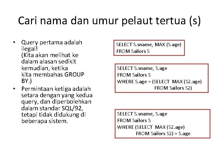 Cari nama dan umur pelaut tertua (s) • Query pertama adalah ilegal! (Kita akan