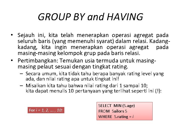GROUP BY and HAVING • Sejauh ini, kita telah menerapkan operasi agregat pada seluruh