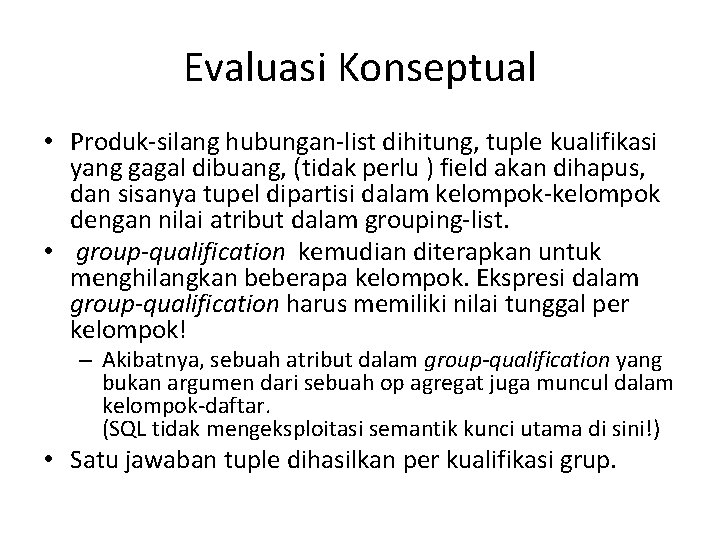 Evaluasi Konseptual • Produk-silang hubungan-list dihitung, tuple kualifikasi yang gagal dibuang, (tidak perlu )