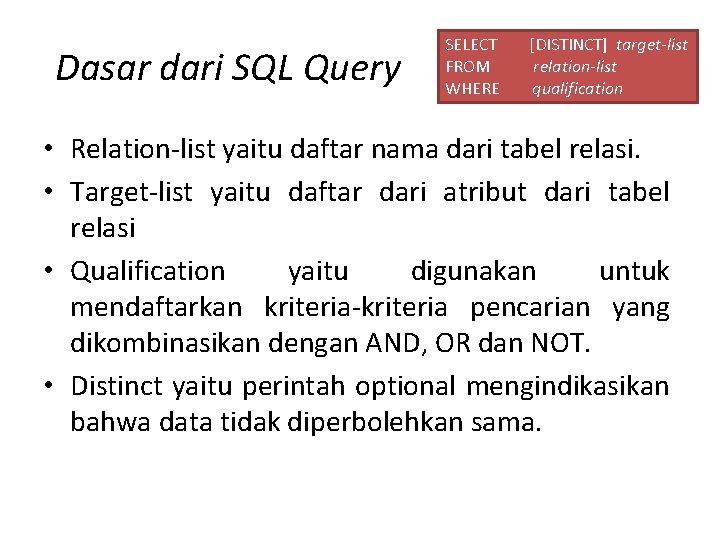Dasar dari SQL Query SELECT FROM WHERE [DISTINCT] target-list relation-list qualification • Relation-list yaitu