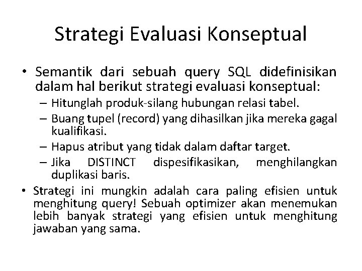 Strategi Evaluasi Konseptual • Semantik dari sebuah query SQL didefinisikan dalam hal berikut strategi
