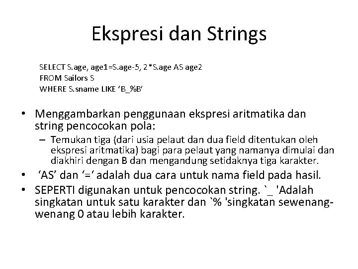 Ekspresi dan Strings SELECT S. age, age 1=S. age-5, 2*S. age AS age 2
