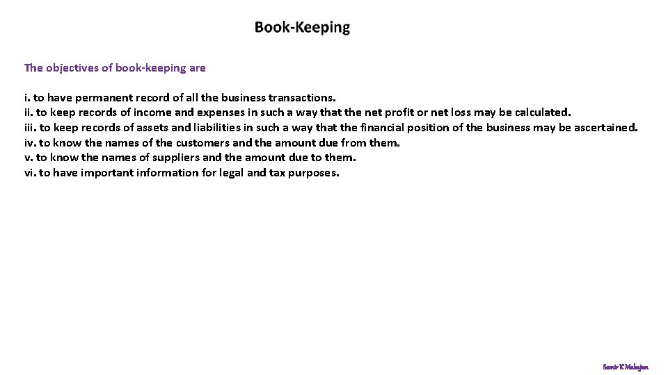 The objectives of book-keeping are i. to have permanent record of all the business