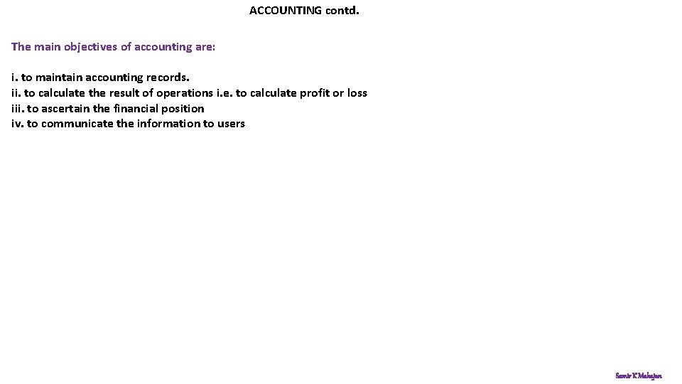 ACCOUNTING contd. The main objectives of accounting are: i. to maintain accounting records. ii.