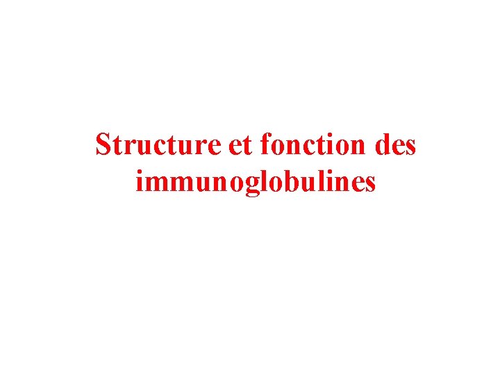 Structure et fonction des immunoglobulines 