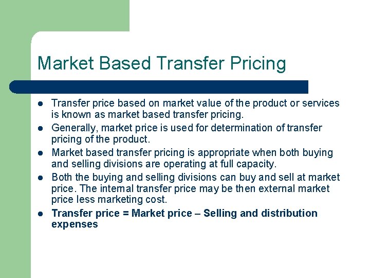 Market Based Transfer Pricing l l l Transfer price based on market value of