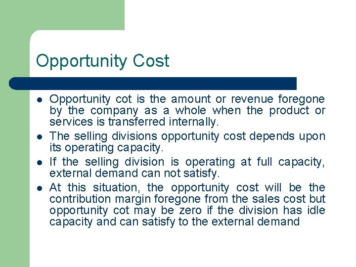 Opportunity Cost l l Opportunity cot is the amount or revenue foregone by the