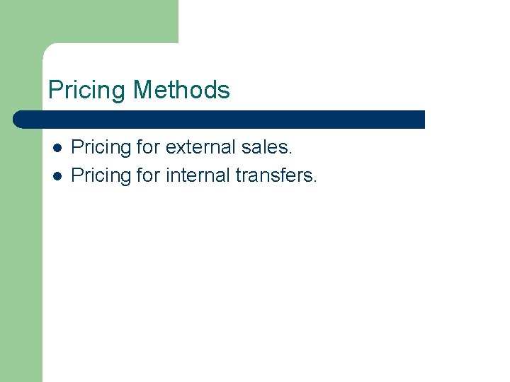 Pricing Methods l l Pricing for external sales. Pricing for internal transfers. 