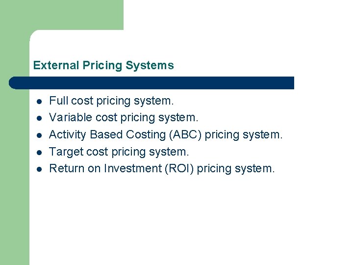 External Pricing Systems l l l Full cost pricing system. Variable cost pricing system.