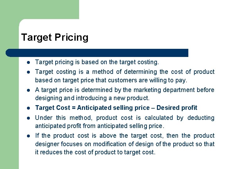 Target Pricing l Target pricing is based on the target costing. l Target costing