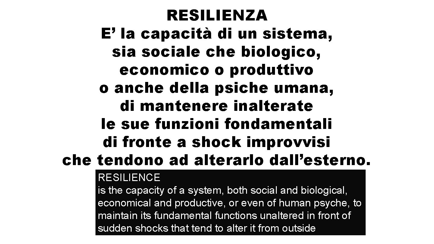 RESILIENZA E’ la capacità di un sistema, sia sociale che biologico, economico o produttivo