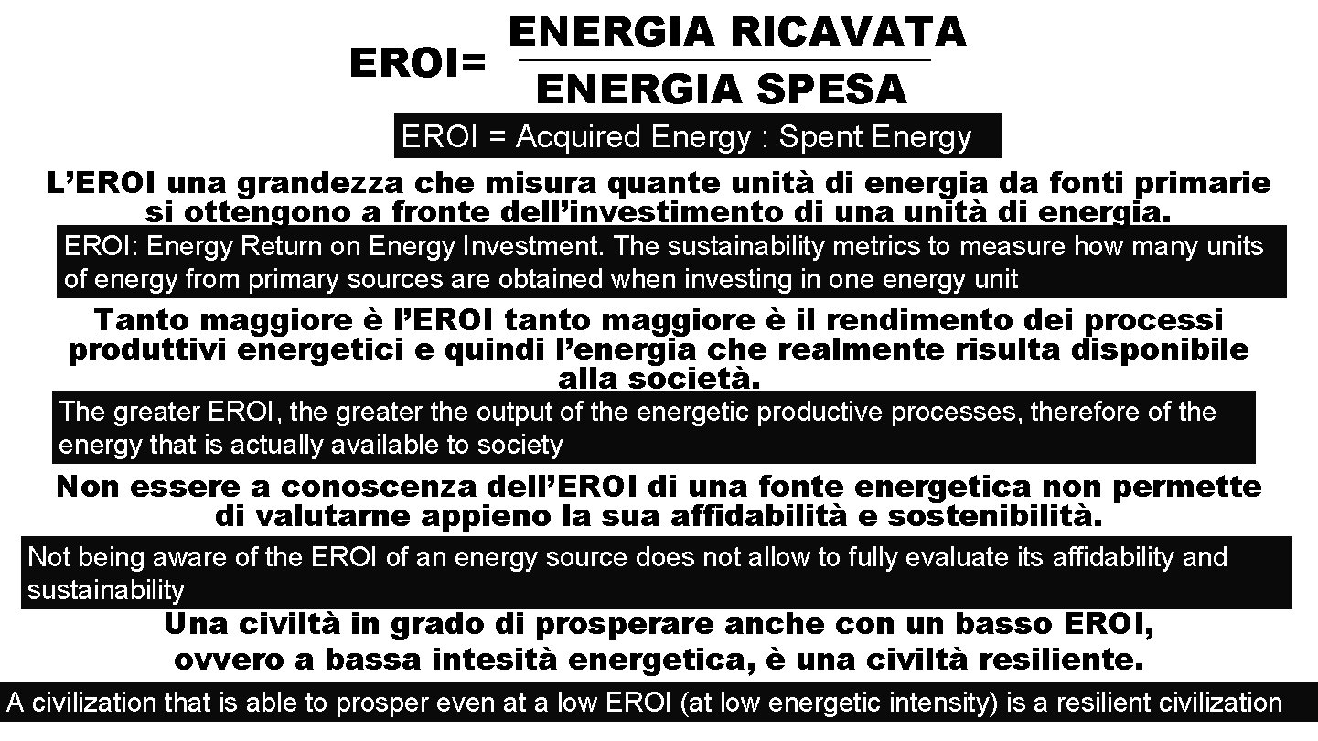 ENERGIA RICAVATA __________ EROI= ENERGIA SPESA EROI = Acquired Energy : Spent Energy L’EROI