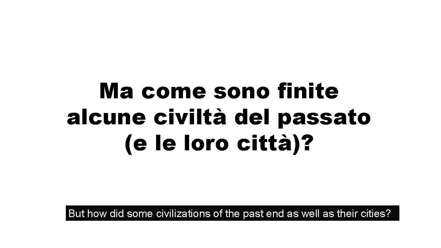 Acqua Ma come sono finite alcune civiltà del passato (e le loro città)? But