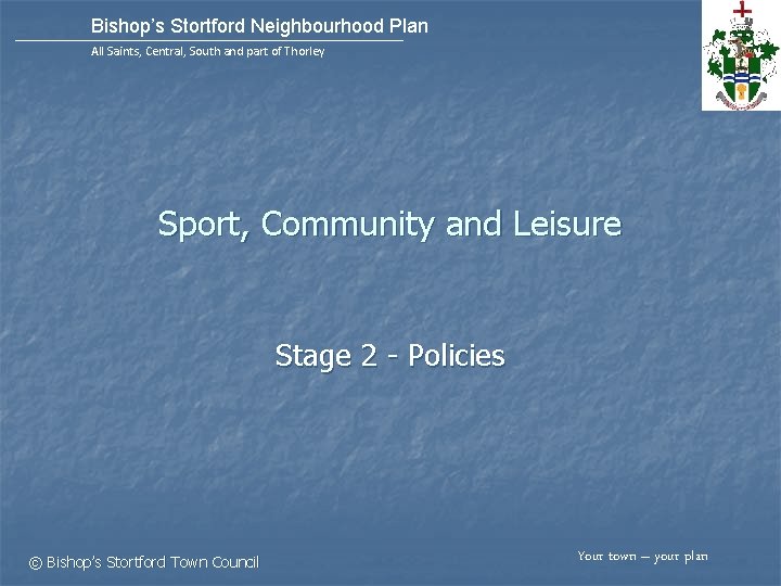 Bishop’s Stortford Neighbourhood Plan All Saints, Central, South and part of Thorley Sport, Community