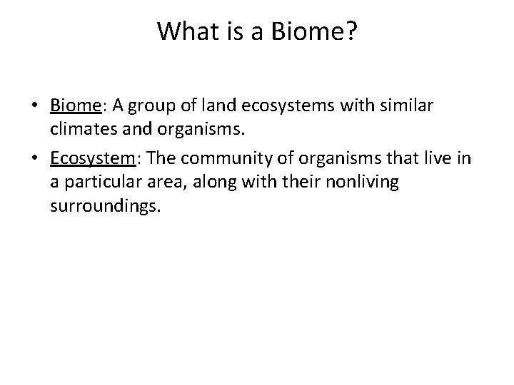 What is a Biome? • Biome: A group of land ecosystems with similar climates
