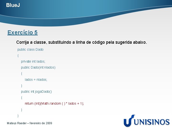 Blue. J Exercício 5 Corrija a classe, substituindo a linha de código pela sugerida