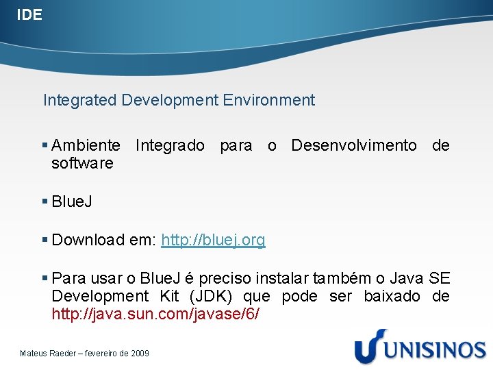 IDE Integrated Development Environment § Ambiente Integrado para o Desenvolvimento de software § Blue.