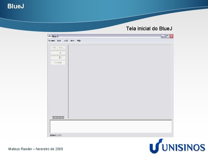 Blue. J Tela inicial do Blue. J Mateus Raeder – fevereiro de 2009 