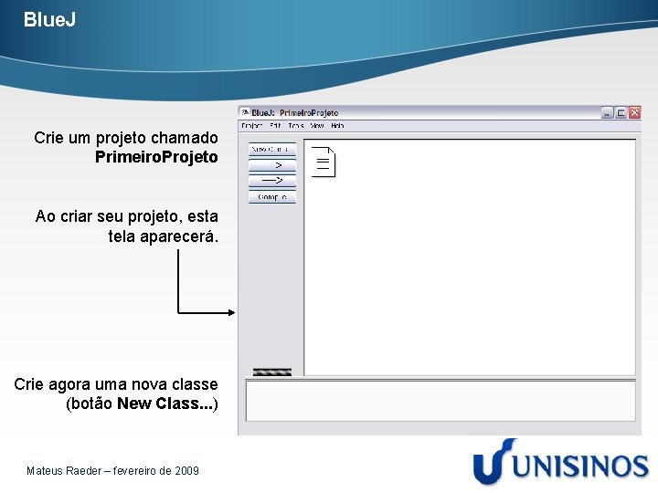 Blue. J Crie um projeto chamado Primeiro. Projeto Ao criar seu projeto, esta tela