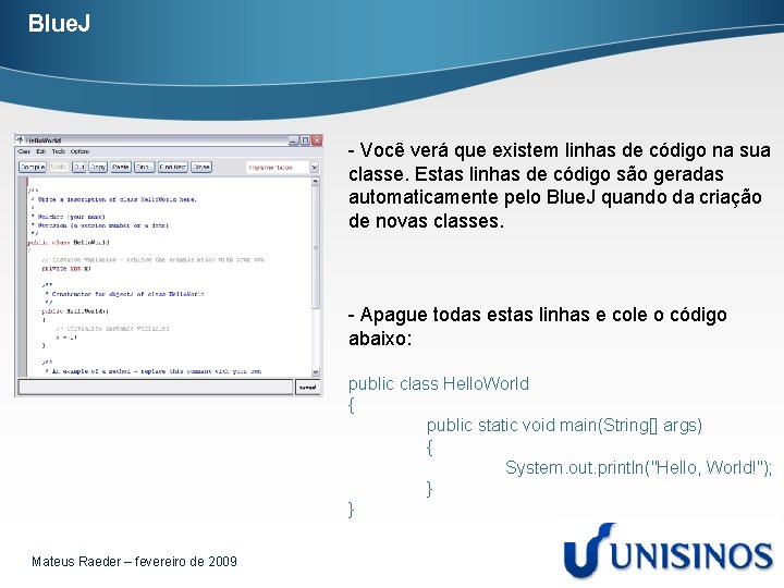 Blue. J - Você verá que existem linhas de código na sua classe. Estas