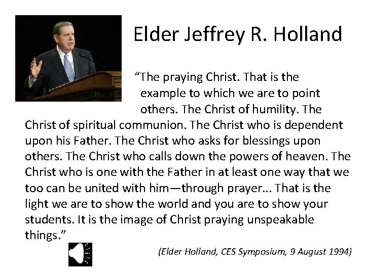Elder Jeffrey R. Holland “The praying Christ. That is the example to which we