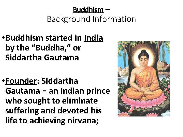 Buddhism – Background Information • Buddhism started in India by the “Buddha, ” or