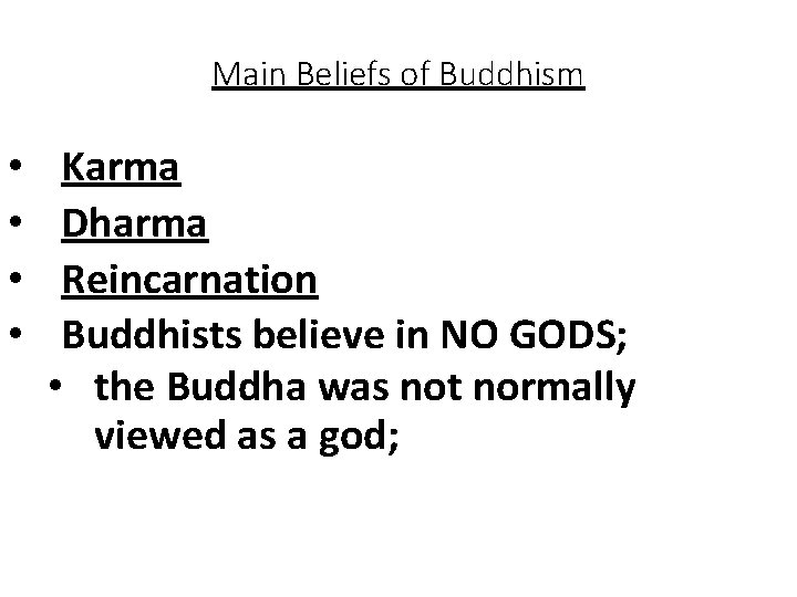Main Beliefs of Buddhism • • Karma Dharma Reincarnation Buddhists believe in NO GODS;