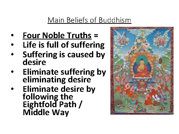 Main Beliefs of Buddhism • Four Noble Truths = • Life is full of