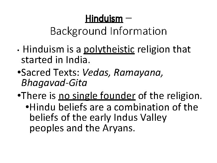 Hinduism – Background Information Hinduism is a polytheistic religion that started in India. •