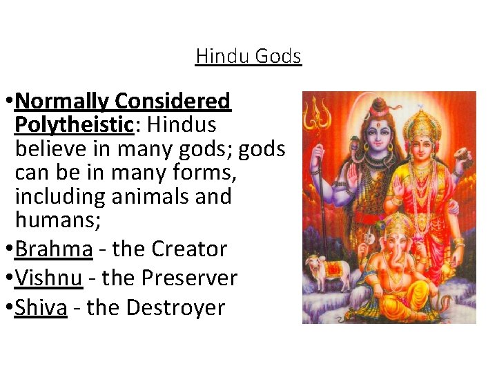 Hindu Gods • Normally Considered Polytheistic: Hindus believe in many gods; gods can be