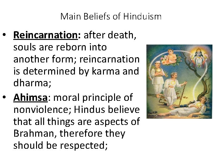 Main Beliefs of Hinduism • Reincarnation: after death, souls are reborn into another form;