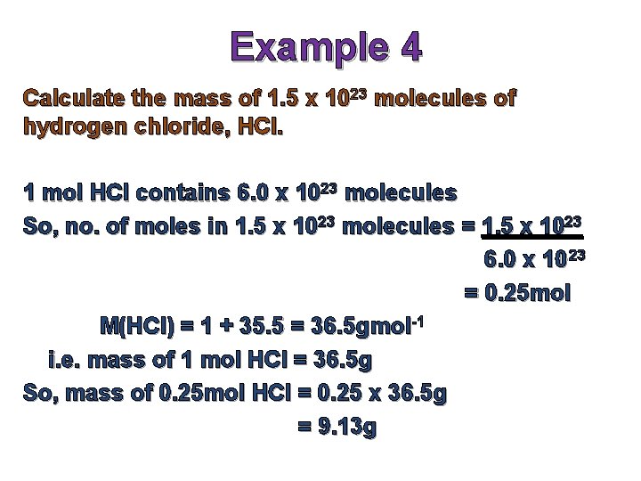 Example 4 Calculate the mass of 1. 5 x 1023 molecules of hydrogen chloride,
