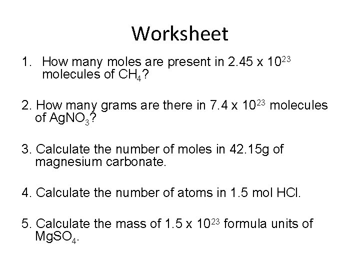 Worksheet 1. How many moles are present in 2. 45 x 1023 molecules of