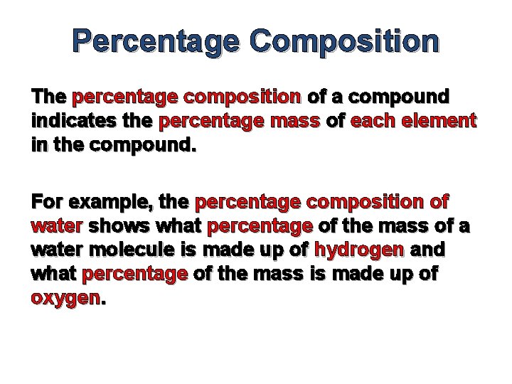 Percentage Composition The percentage composition of a compound indicates the percentage mass of each