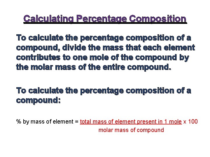 Calculating Percentage Composition To calculate the percentage composition of a compound, divide the mass