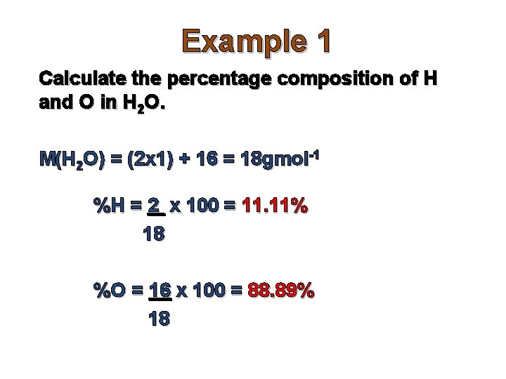 Example 1 Calculate the percentage composition of H and O in H 2 O.