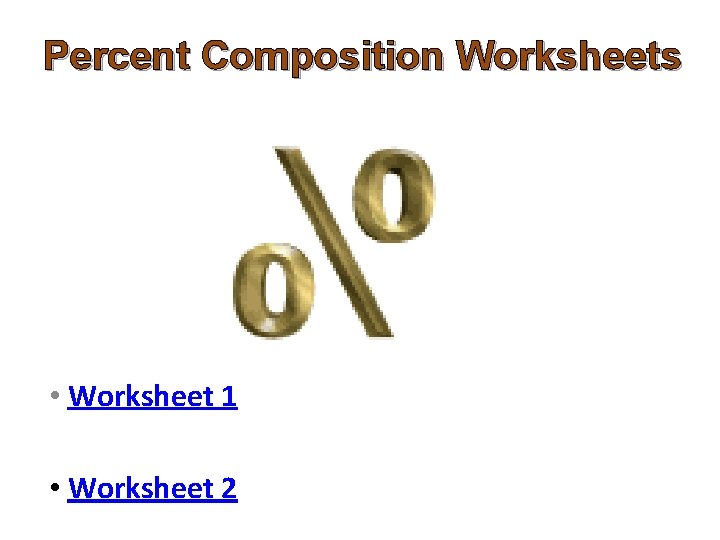 Percent Composition Worksheets • Worksheet 1 • Worksheet 2 