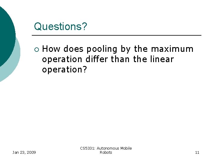 Questions? ¡ Jan 23, 2009 How does pooling by the maximum operation differ than Questions? ¡ Jan 23, 2009 How does pooling by the maximum operation differ than