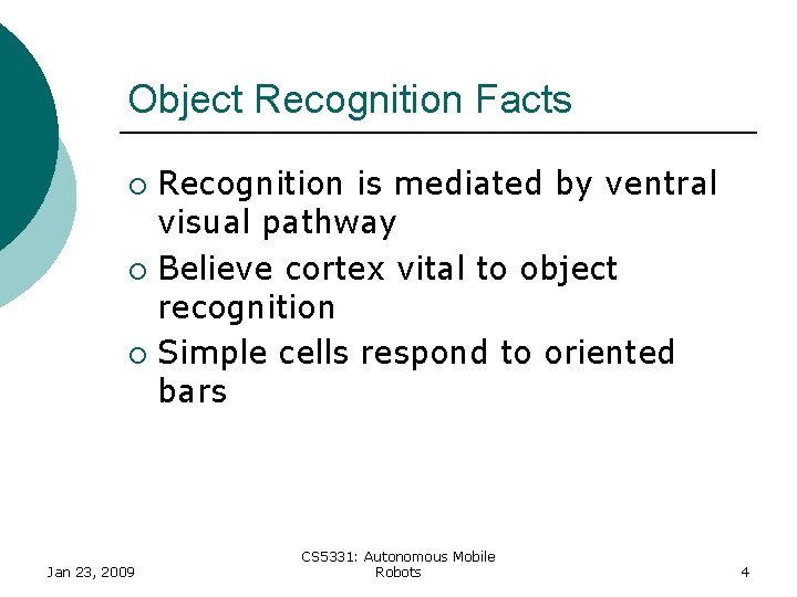 Object Recognition Facts Recognition is mediated by ventral visual pathway ¡ Believe cortex vital Object Recognition Facts Recognition is mediated by ventral visual pathway ¡ Believe cortex vital