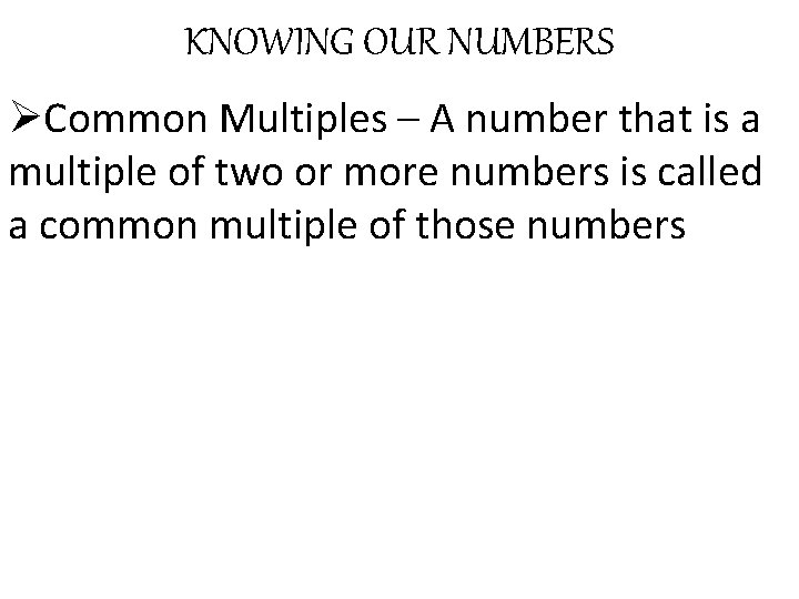 KNOWING OUR NUMBERS ØCommon Multiples – A number that is a multiple of two